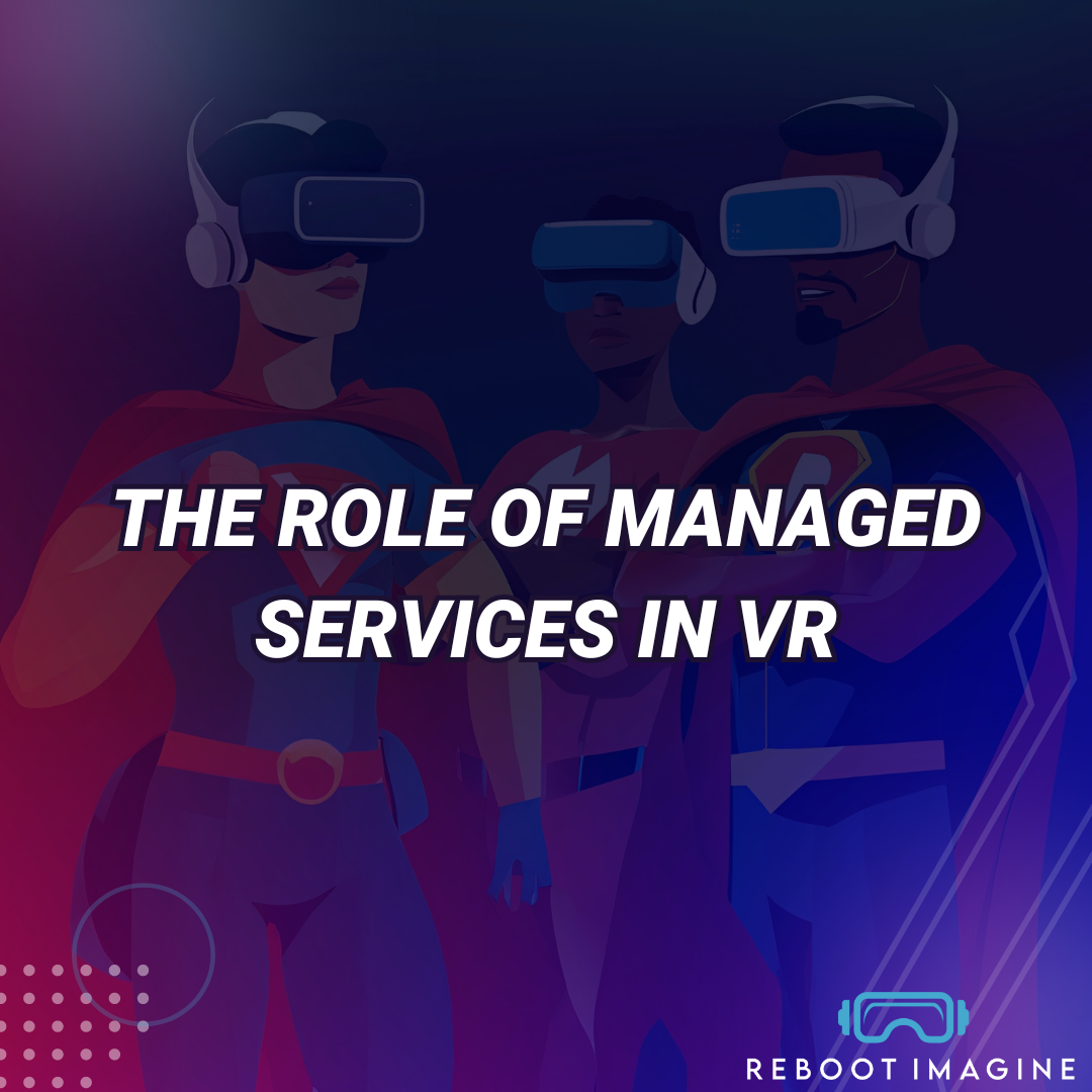 The Role of Managed Services in VR