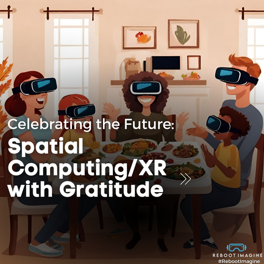 Celebrating the Future: Spatial Computing/XR with Gratitude