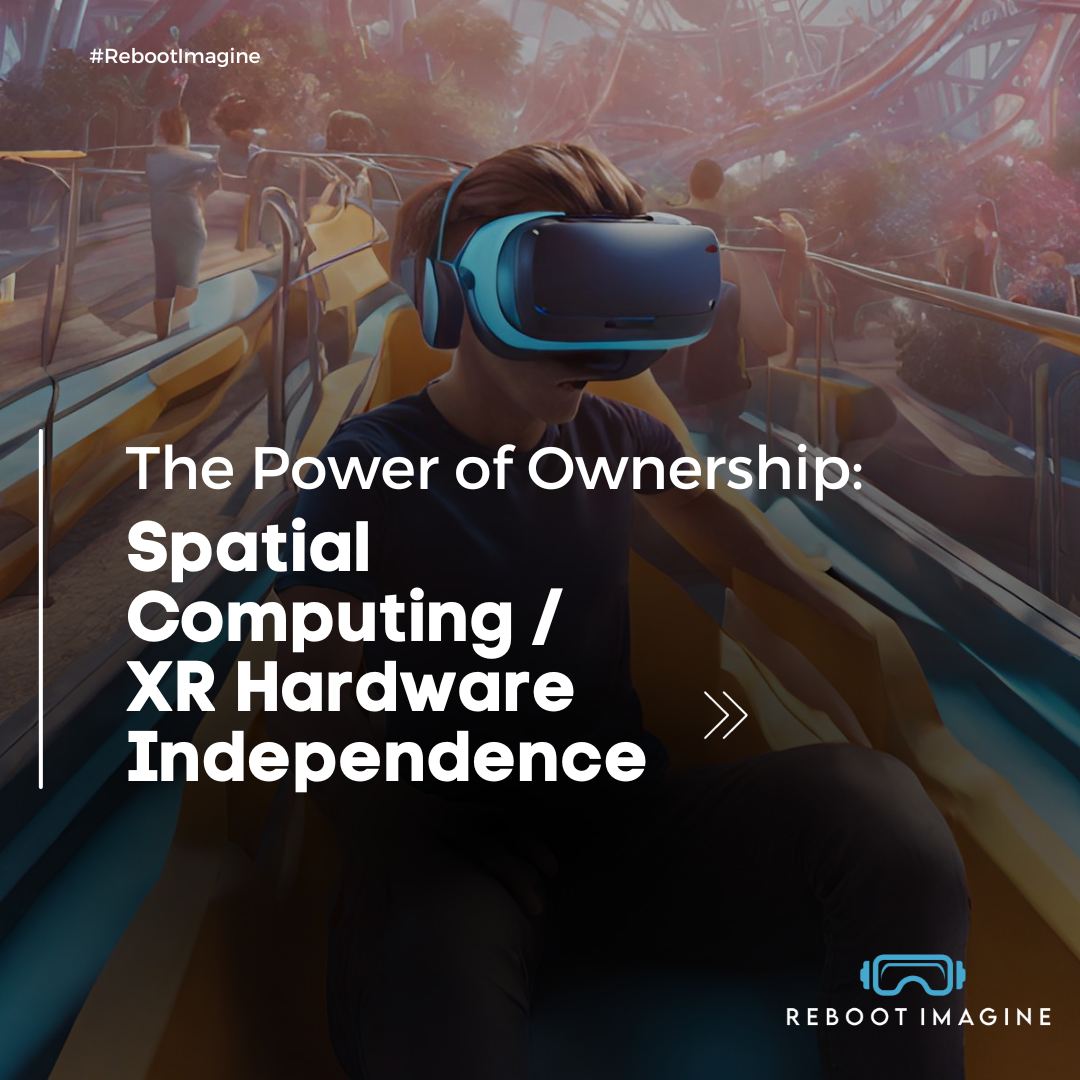 The Power of Ownership: Spatial Computing / XR Hardware Independence